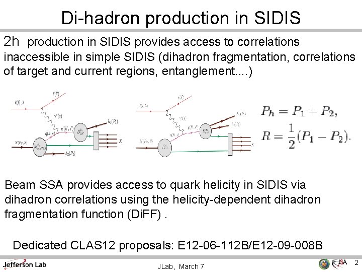 Di-hadron production in SIDIS 2 h production in SIDIS provides access to correlations inaccessible