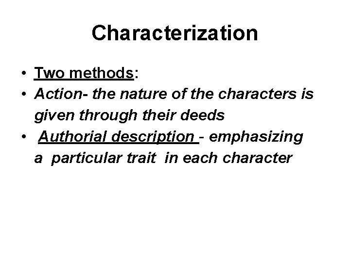 Characterization • Two methods: • Action- the nature of the characters is given through