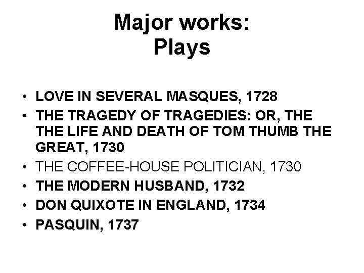 Major works: Plays • LOVE IN SEVERAL MASQUES, 1728 • THE TRAGEDY OF TRAGEDIES: