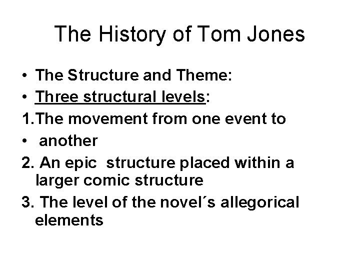 The History of Tom Jones • The Structure and Theme: • Three structural levels: