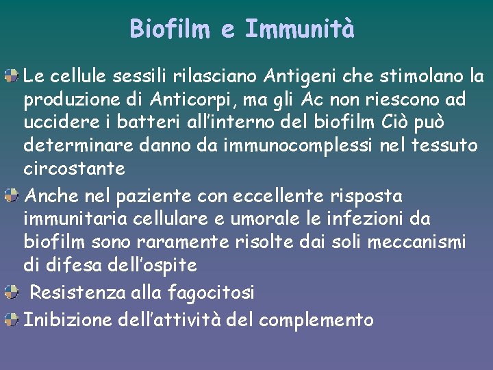 Biofilm e Immunità Le cellule sessili rilasciano Antigeni che stimolano la produzione di Anticorpi,