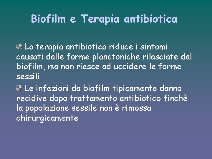 Biofilm e Terapia antibiotica La terapia antibiotica riduce i sintomi causati dalle forme planctoniche