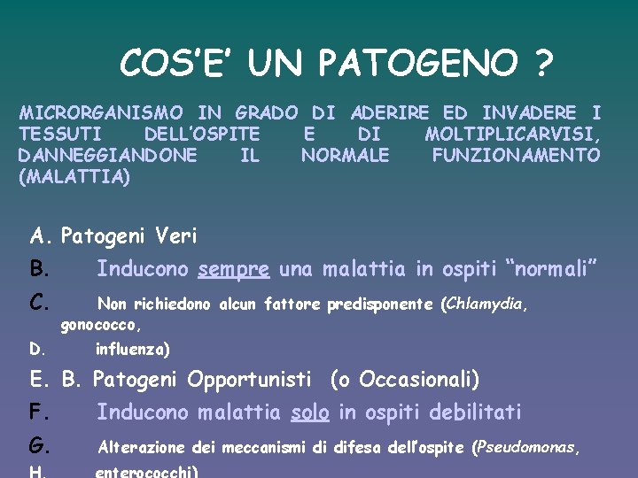 COS’E’ UN PATOGENO ? MICRORGANISMO IN GRADO DI ADERIRE ED INVADERE I TESSUTI DELL’OSPITE