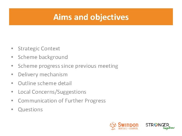 Aims and objectives • • Strategic Context Scheme background Scheme progress since previous meeting