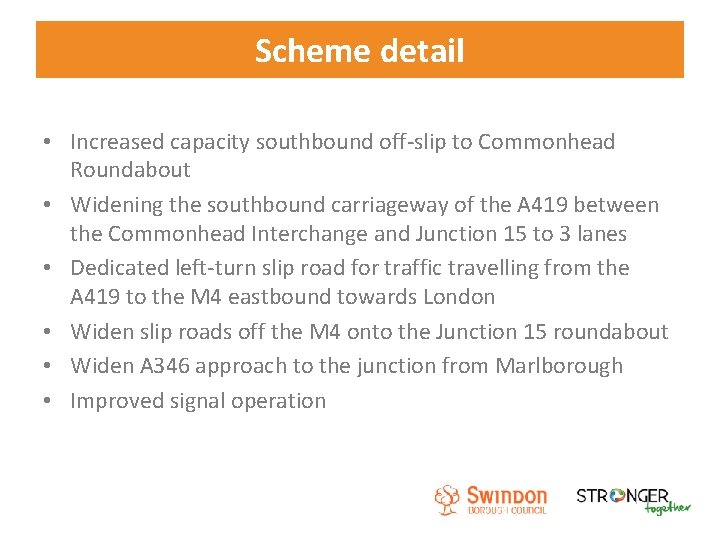 Scheme detail • Increased capacity southbound off-slip to Commonhead Roundabout • Widening the southbound