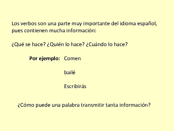 Los verbos son una parte muy importante del idioma español, pues contienen mucha información: