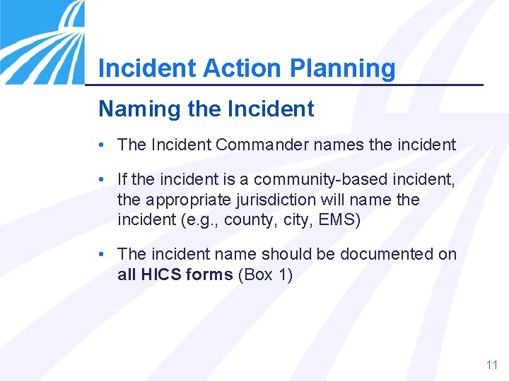 Incident Action Planning Naming the Incident • The Incident Commander names the incident •