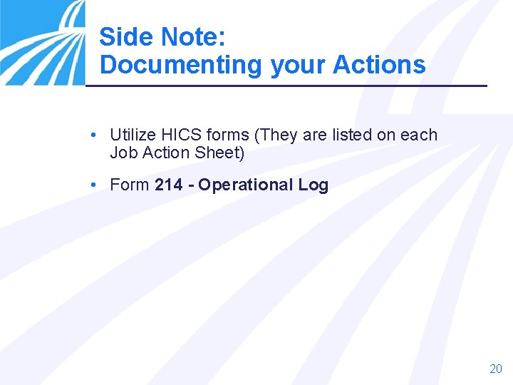 Side Note: Documenting your Actions • Utilize HICS forms (They are listed on each