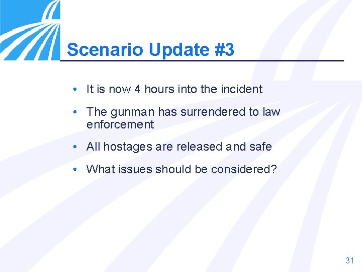 Scenario Update #3 • It is now 4 hours into the incident • The