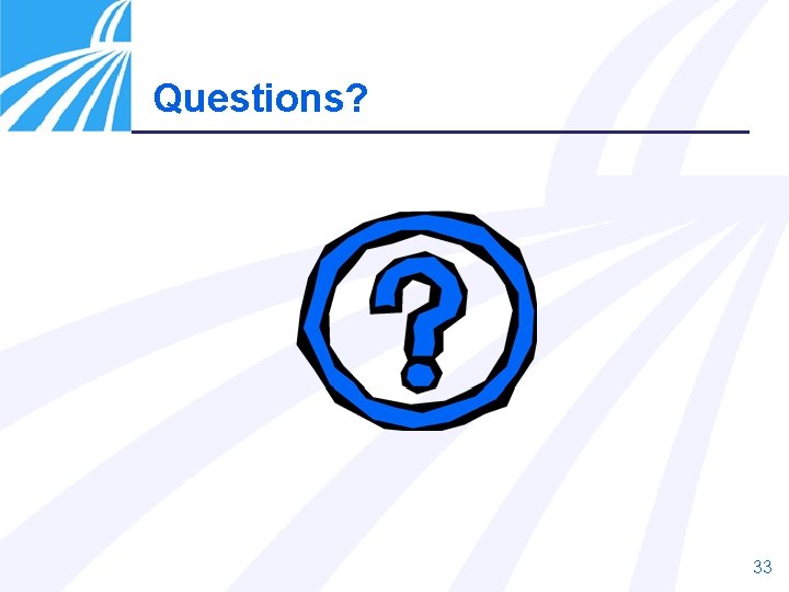 Questions? 33 