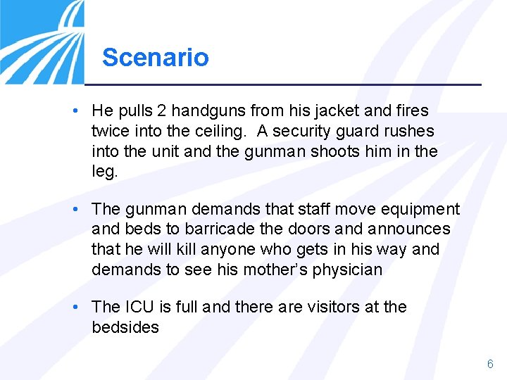 Scenario • He pulls 2 handguns from his jacket and fires twice into the