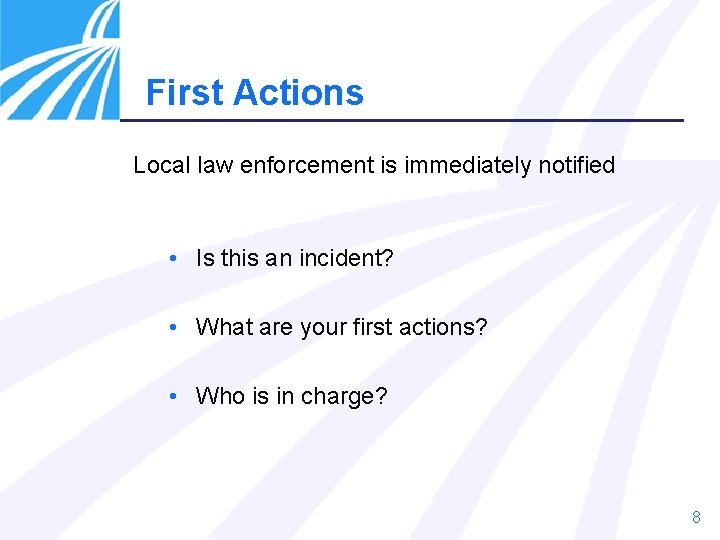 First Actions Local law enforcement is immediately notified • Is this an incident? •