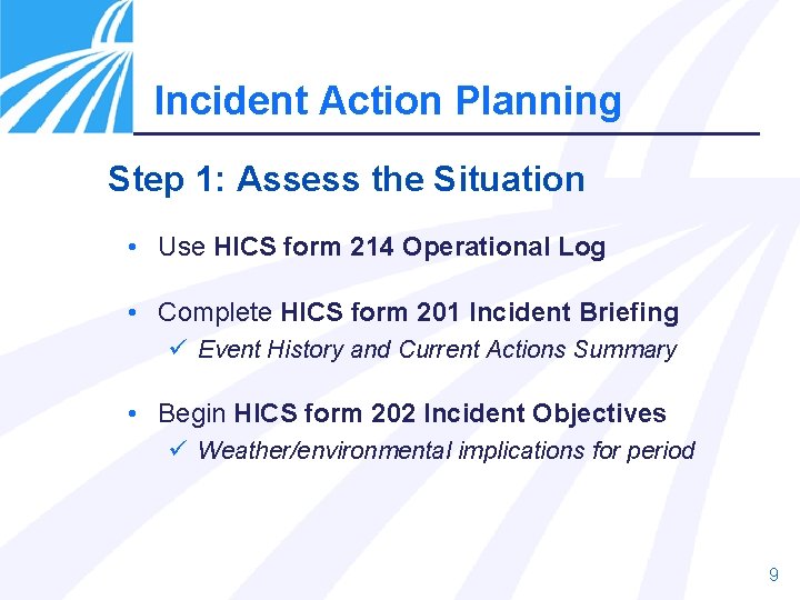 Incident Action Planning Step 1: Assess the Situation • Use HICS form 214 Operational