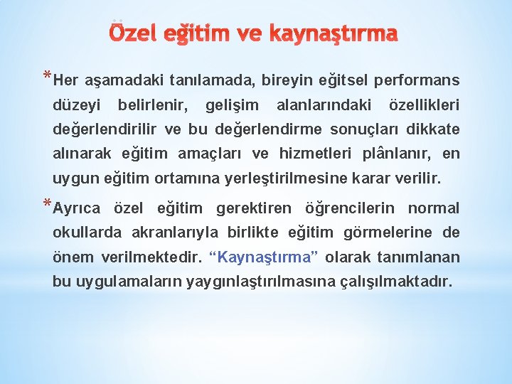 Özel eğitim ve kaynaştırma *Her aşamadaki tanılamada, bireyin eğitsel performans düzeyi belirlenir, gelişim alanlarındaki