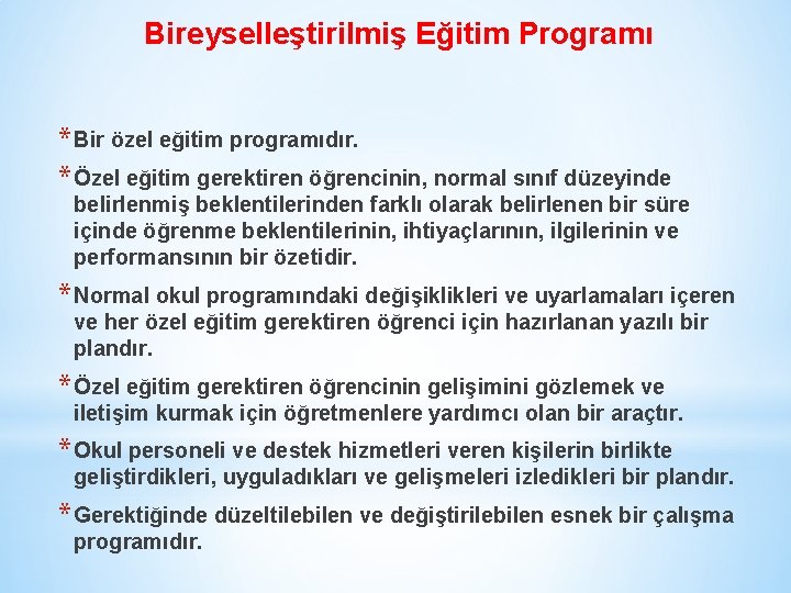 Bireyselleştirilmiş Eğitim Programı * Bir özel eğitim programıdır. * Özel eğitim gerektiren öğrencinin, normal