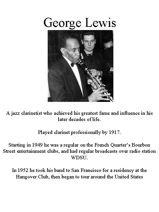George Lewis A jazz clarinetist who achieved his greatest fame and influence in his George Lewis A jazz clarinetist who achieved his greatest fame and influence in his
