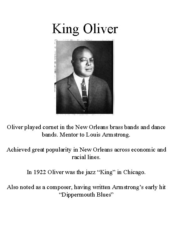 King Oliver played cornet in the New Orleans brass bands and dance bands. Mentor