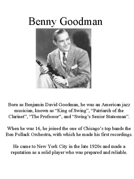 Benny Goodman Born as Benjamin David Goodman, he was an American jazz musician, known