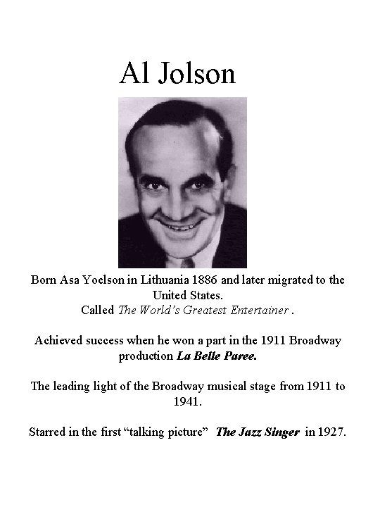 Al Jolson Born Asa Yoelson in Lithuania 1886 and later migrated to the United Al Jolson Born Asa Yoelson in Lithuania 1886 and later migrated to the United