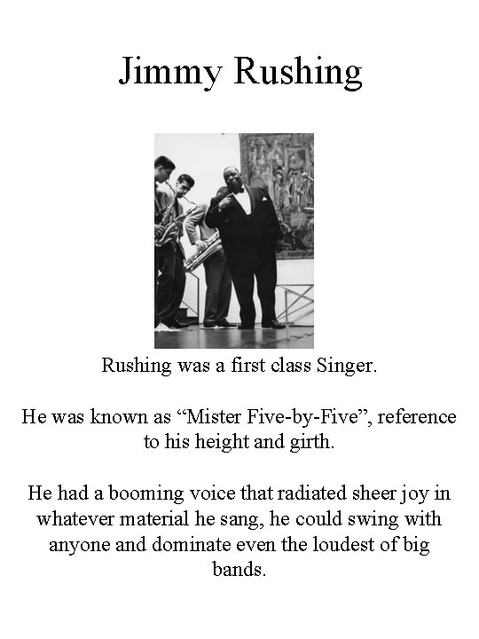 Jimmy Rushing was a first class Singer. He was known as “Mister Five-by-Five”, reference Jimmy Rushing was a first class Singer. He was known as “Mister Five-by-Five”, reference
