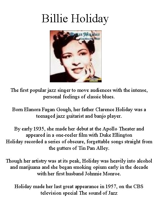 Billie Holiday The first popular jazz singer to move audiences with the intense, personal Billie Holiday The first popular jazz singer to move audiences with the intense, personal