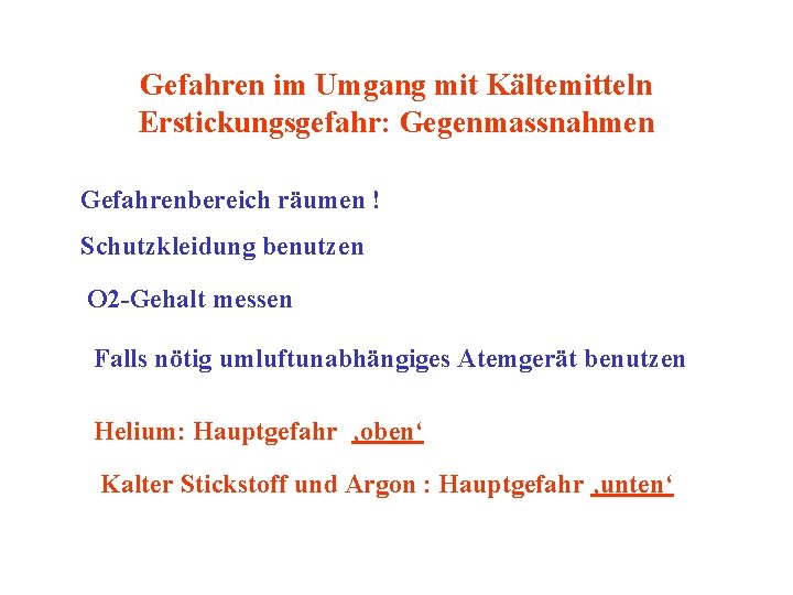 Gefahren im Umgang mit Kältemitteln Erstickungsgefahr: Gegenmassnahmen Gefahrenbereich räumen ! Schutzkleidung benutzen O 2