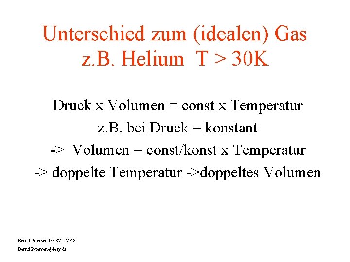 Unterschied zum (idealen) Gas z. B. Helium T > 30 K Druck x Volumen