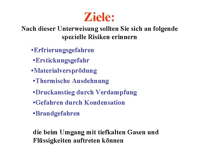 Ziele: Nach dieser Unterweisung sollten Sie sich an folgende spezielle Risiken erinnern • Erfrierungsgefahren