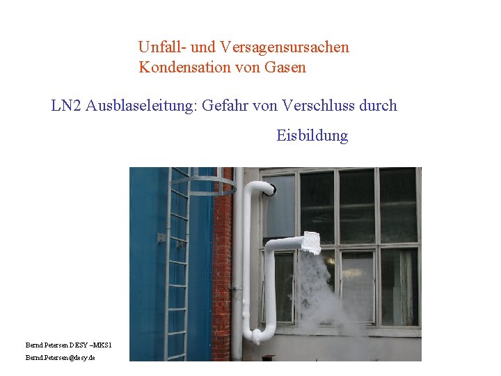 Unfall- und Versagensursachen Kondensation von Gasen LN 2 Ausblaseleitung: Gefahr von Verschluss durch Eisbildung