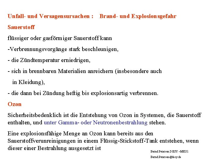 Unfall- und Versagensursachen : Brand- und Explosionsgefahr Sauerstoff flüssiger oder gasförmiger Sauerstoff kann -Verbrennungsvorgänge