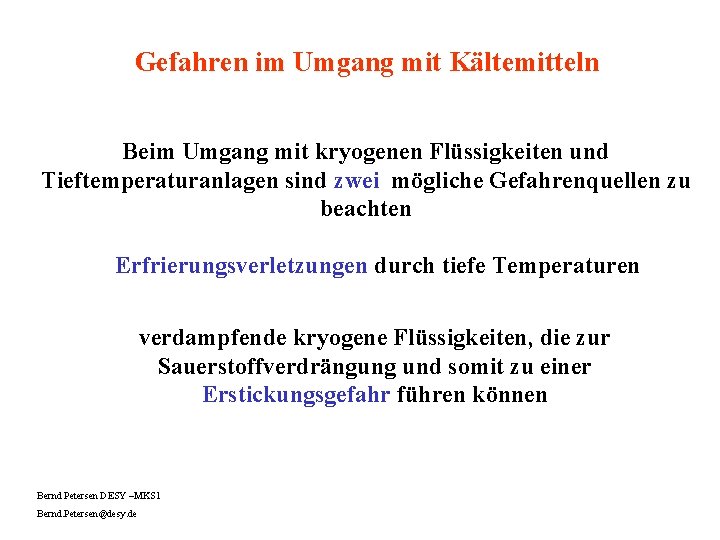 Gefahren im Umgang mit Kältemitteln Beim Umgang mit kryogenen Flüssigkeiten und Tieftemperaturanlagen sind zwei