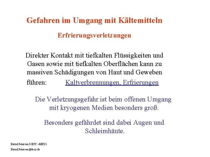 Gefahren im Umgang mit Kältemitteln Erfrierungsverletzungen Direkter Kontakt mit tiefkalten Flüssigkeiten und Gasen sowie