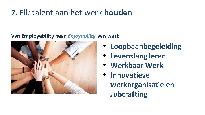 2. Elk talent aan het werk houden Van Employability naar Enjoyability van werk •