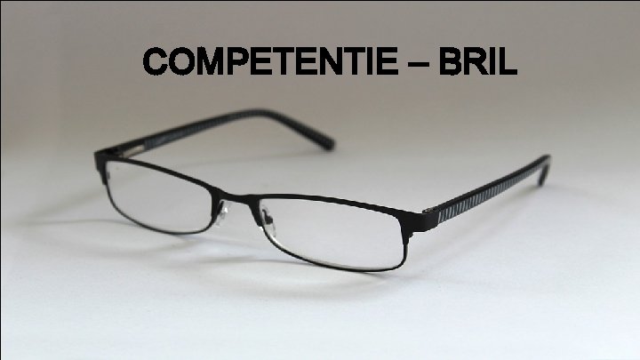 COMPETENTIE – BRIL 