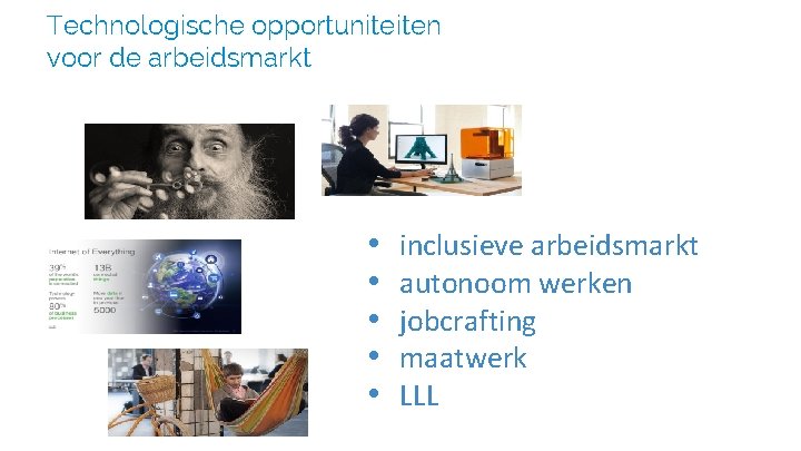 Technologische opportuniteiten voor de arbeidsmarkt • • • inclusieve arbeidsmarkt autonoom werken jobcrafting maatwerk