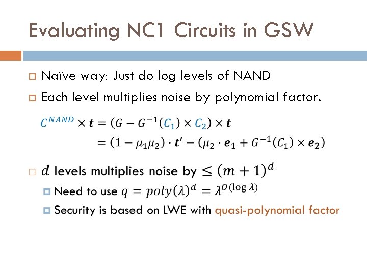 Evaluating NC 1 Circuits in GSW Naïve way: Just do log levels of NAND