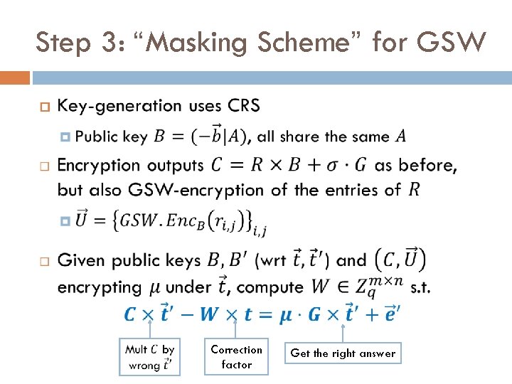 Step 3: “Masking Scheme” for GSW Correction factor Get the right answer 