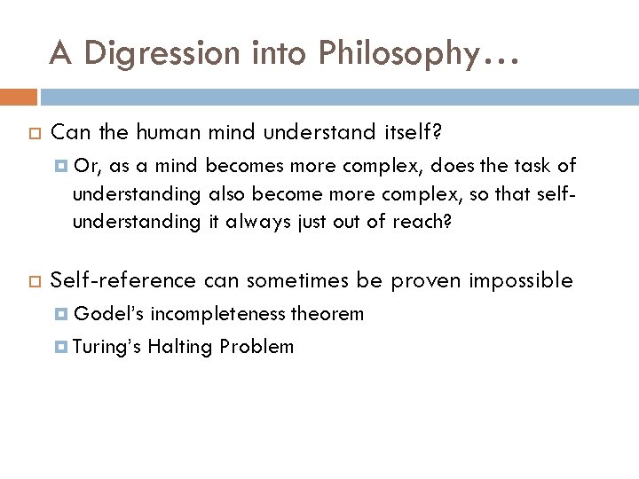 A Digression into Philosophy… Can the human mind understand itself? Or, as a mind