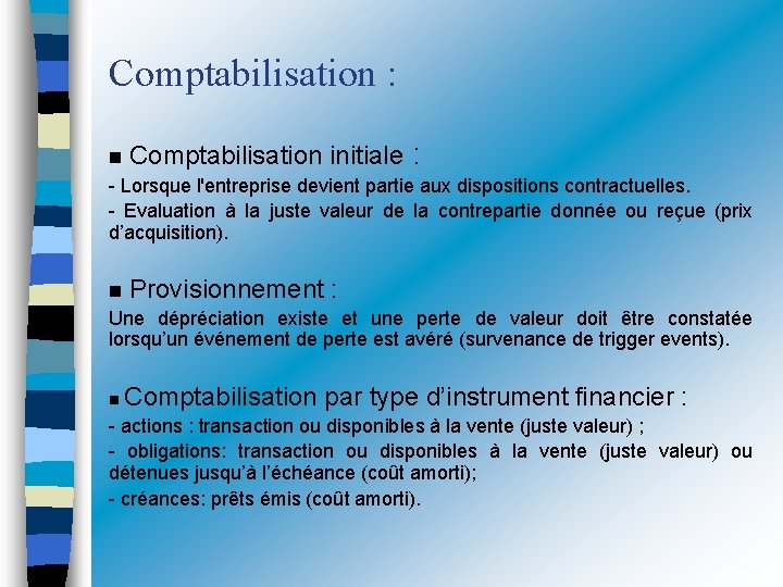 Comptabilisation : : n Comptabilisation initiale - Lorsque l'entreprise devient partie aux dispositions contractuelles.