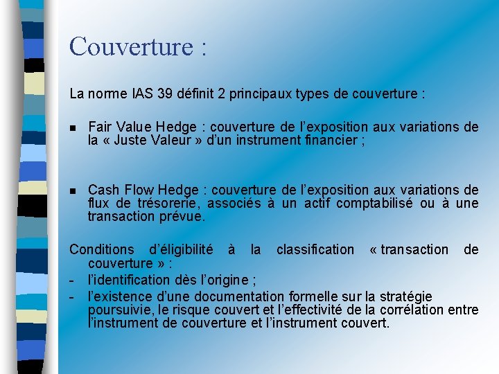 Couverture : La norme IAS 39 définit 2 principaux types de couverture : n