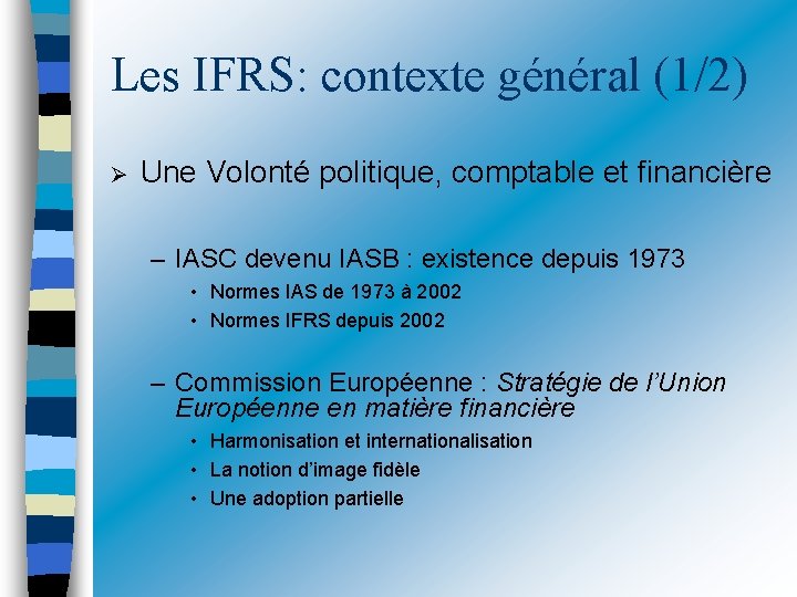 Les IFRS: contexte général (1/2) Une Volonté politique, comptable et financière – IASC devenu