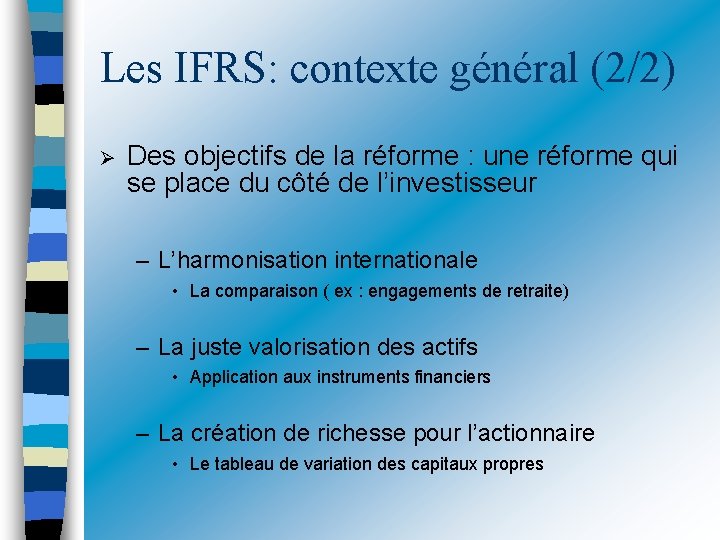 Les IFRS: contexte général (2/2) Des objectifs de la réforme : une réforme qui