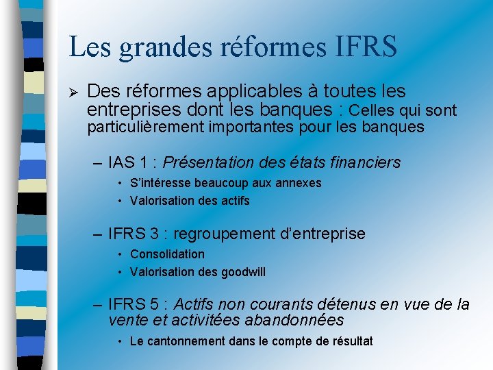 Les grandes réformes IFRS Des réformes applicables à toutes les entreprises dont les banques