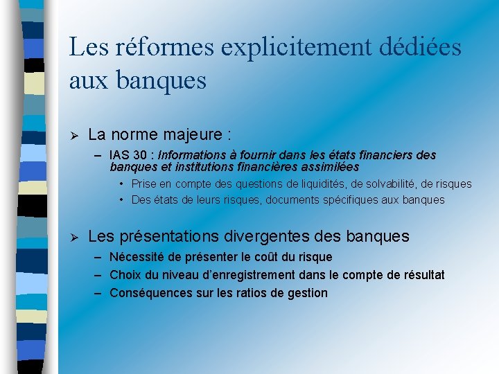 Les réformes explicitement dédiées aux banques La norme majeure : – IAS 30 :