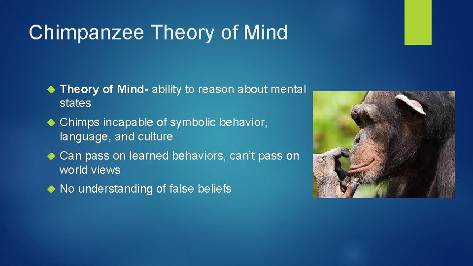 Chimpanzee Theory of Mind- ability to reason about mental states Chimps incapable of symbolic