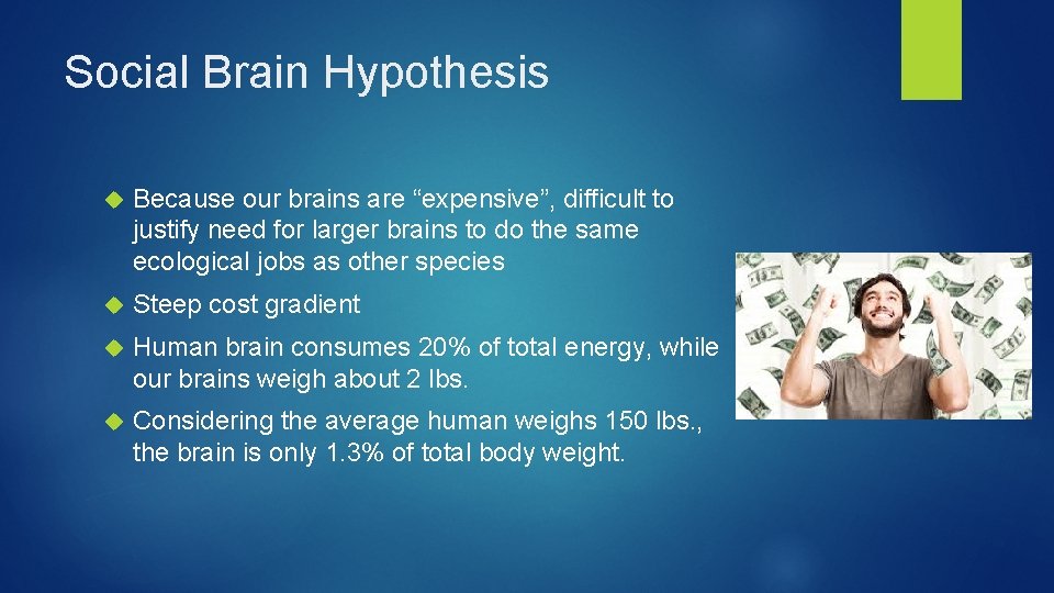 Social Brain Hypothesis Because our brains are “expensive”, difficult to justify need for larger