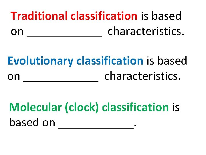 Traditional classification is based on ______ characteristics. Evolutionary classification is based on ______ characteristics.