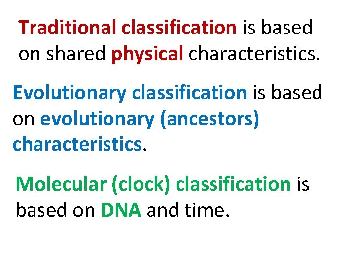 Traditional classification is based on shared physical characteristics. Evolutionary classification is based on evolutionary