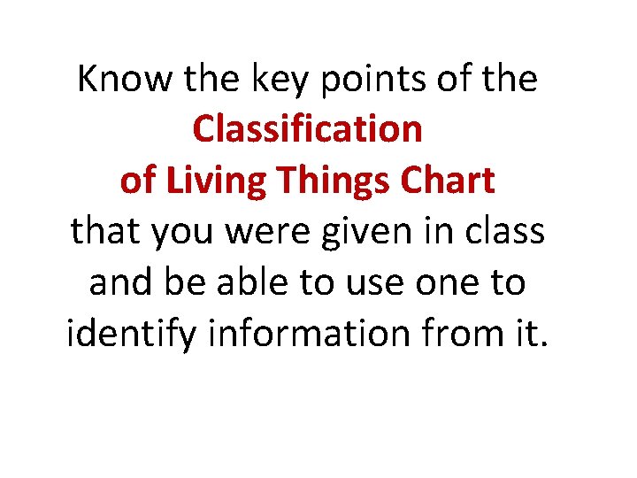 Know the key points of the Classification of Living Things Chart that you were
