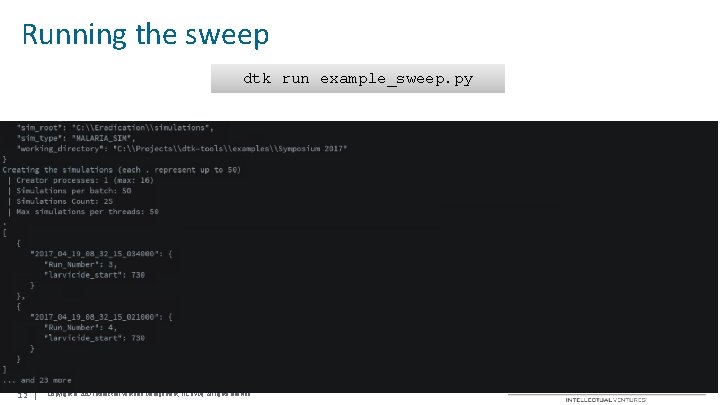 Running the sweep dtk run example_sweep. py 12 | Copyright © 2017 Intellectual Ventures